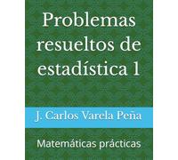 Problemas resueltos de estadística 1: Matemáticas prácticas