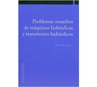 Problemas resueltos de máquinas hidráulicas y transitorios hidráulicos (Colección Ingeniería)