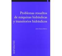Problemas resueltos de máquinas hidráulicas y transitorios hidráulicos: 15 (Colección Ingeniería)