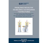 Problemas Resueltos de mecánica De MÁQUINAS y Estructuras: 49 (Treballs d'Informàtica i Tecnologia)