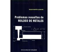 PROBLEMAS RESUELTOS DE MOLDEO DE METALES (SIN COLECCION)