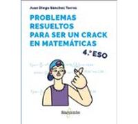 Problemas resueltos para ser un crack en matemáticas. 4º ESO