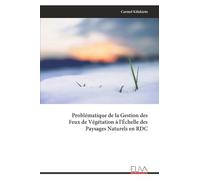 Problématique de la Gestion des Feux de Végétation à l'Échelle des Paysages Naturels en RDC