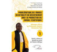 Problématique des marges ou actualité du décentrement dans la production des savoirs scientifiques: Tome 1, Mélanges offerts au Professeur titulaire ... identités au miroir de l’histoire d’Afrique