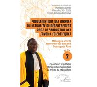 Problématique des marges ou actualité du décentrement dans la production des savoirs scientifiques: Tome 2, Mélanges offerts au Professeur titulaire ... politiques publiques au prisme du changement