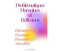PROBLÉMATIQUES HUMAINES ET RÉFLEXIONS: Histoires Vraies, Émotions, Humour, Anecdotes