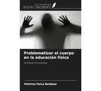 Problematizar el cuerpo en la educación física: Un estudio foucaultiano