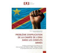 Problème d'Application de la Charte de l'Onu Dans Les Conflits Armés: Analyse historique et juridique des interventions de l'ONU en RDC :Enjeux, limites et perspectives pour une paix durable