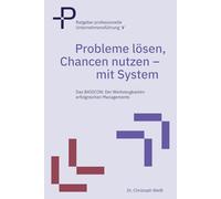 Probleme strukturiert lösen und Chancen nutzen: Mit dem richtigen Denkwerkzeug ist nichts unmöglich: das BASICON - der Werkzeugkasten erfolgreichen ... (Ratgeber professionelle Unternehmensführung)