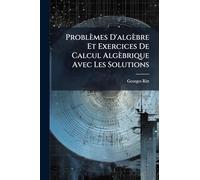 Problèmes D'algèbre Et Exercices De Calcul Algèbrique Avec Les Solutions
