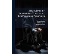Problèmes Et Solutions Touchant Les Premiers Principes