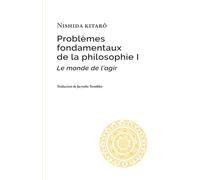 Problèmes fondamentaux de la philosophie I: Le monde de l’agir (Studies in Japanese Philosophy)