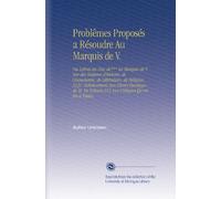 Problêmes Proposés a Résoudre Au Marquis de V.: Ou Lettres du Duc de*** Au Marquis de V. Sur des Matieres d'histoire, de Grammaire, de Littérature, ... Voltaire,[&] Aux Critiques Qu'on En a Faites.