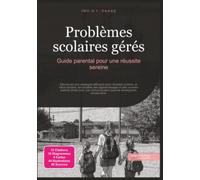Problèmes scolaires gérés: Guide parental pour une réussite sereine (Parentalité)
