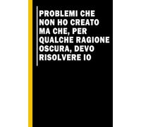 Problemi che non ho creato ma che, per qualche ragione oscura, devo risolvere io: Quaderno per appunti, Idea regalo da ufficio originale per colleghi, ... da ufficio, idea regalo per collega lavoro