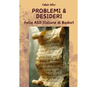 PROBLEMI da risolvere & DESIDERI da soddisfare nelle ASD Italiane di Basket: Ogni pagina del manuale è pensata per supportare i Presidenti di Club di ... PRESIDENTE E LE SFIDE DI UN CLUB DI BASKET)