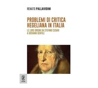 Problemi di critica hegeliana in Italia. Le loro origini da Stefano Cusani a Giovanni Gentile