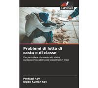 Problemi di lotta di casta e di classe: Con particolare riferimento allo status socioeconomico delle caste classificate in India