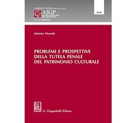 Problemi e prospettive della tutela penale del patrimonio culturale (Alta Scuola Federico Stella sulla giustizia penale)