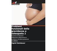 Problemi funzionali della gravidanza e osteopatia 2: Esperienze di trattamento dell'iperemesi, dell'ipertensione in gravidanza e del diabete gestazionale 2a edizione