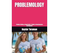 PROBLEMOLOGY: Problem Solving as Opportunity: A Guide to Consciousness Development