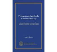 Problems and methods of literary history: with special reference to modern French literature; a guide for graduate students