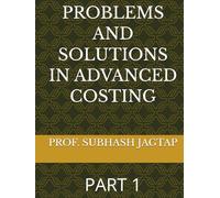 PROBLEMS AND SOLUTIONS IN ADVANCED COSTING: PART 1 (Subhash Jagtap's Accountancy, Costing, Auditing Amazon Books)