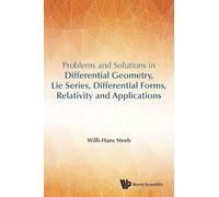 Problems And Solutions In Differential Geometry, Lie Series, Differential Forms, Relativity And Applications