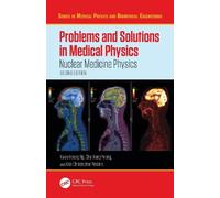 Problems and Solutions in Medical Physics: Nuclear Medicine Physics (Series in Medical Physics and Biomedical Engineering)