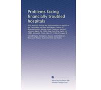Problems facing financially troubled hospitals: field hearings before the Subcommittee on Health of the Committee on Ways and Means, House of ... Memphis, Tenn., May 27, 1980, Chicago, Ill
