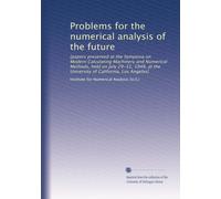Problems for the numerical analysis of the future: [papers presented at the Symposia on Modern Calculating Machinery and Numerical Methods, held on ... of California, Los Angeles]: Volume 2
