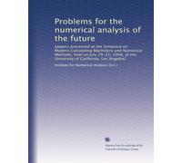 Problems for the numerical analysis of the future: [papers presented at the Symposia on Modern Calculating Machinery and Numerical Methods, held on ... of California, Los Angeles]: Volume 1