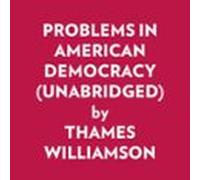 Problems In American Democracy (Unabridged)