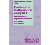 Problems In Mathematical Analysis I : Real Numbers, Sequences And Series (Student Mathematical Library)
