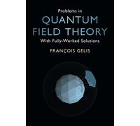 Problems in Quantum Field Theory: With Fully-Worked Solutions