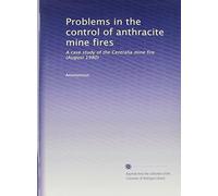 Problems in the control of anthracite mine fires: A case study of the Centralia mine fire (August 1980)