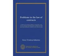 Problems in the law of contracts: a collection of concrete problems, arranged for study, review, and class-room discussion, in connection with case books, textbooks, or lectures, with reference notes