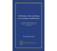 Problems in the teaching of secondary mathematics: an address delivered before the new England association of teachers of mathematics