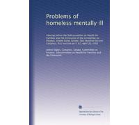 Problems of homeless mentally ill: Hearing before the Subcommittee on Health for Families and the Uninsured of the Committee on Finance, United States ... first session on S. 62, April 26, 1991