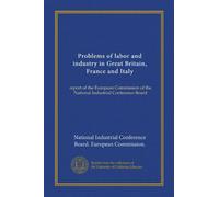 Problems of labor and industry in Great Britain, France and Italy: report of the European Commission of the National Industrial Conference Board
