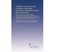 Problems of low-income taxpayers and small businesses with the Internal Revenue Service: Hearing before the Subcommittee on Oversight, of the ... Congress, first session, May 12, 1977