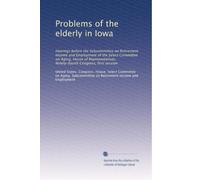 Problems of the elderly in Iowa: Hearings before the Subcommittee on Retirement Income and Employment of the Select Committee on Aging, House of Representatives, Ninety-fourth Congress, first session