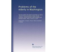 Problems of the elderly in Washington: hearings before the Select Committee on Aging, House of Representatives, Ninety-fourth Congress, second ... and Olympia, Wash., May 21 and 22, 1976