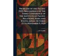 Problems of the Pacific 1929: Proceedings of the Third Conference of the Institute of Pacific Relations, Nara and Kyoto, Japan, October 23 to November 9, 1929