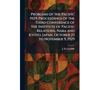 Problems of the Pacific 1929: Proceedings of the Third Conference of the Institute of Pacific Relations, Nara and Kyoto, Japan, October 23 to November 9, 1929