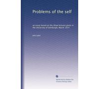 Problems of the self: an essay based on the Shaw lectures given in the University of Edinburgh, March 1914