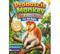 Proboscis Monkey Coloring Book for All Ages: Cute, Funny & Realistic Jungle Adventures for Kids, Teens and Adults: 50 Unique and Easy-to-Color Pages ... Creativity, Relaxation and Educational Fun
