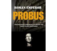 PROBUS: THE SOLDIER'S EMPEROR WHO MADE THE ARMY PLANT VINEYARDS (Roman Emperors)