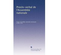 ProcÃ..s-verbal de l'Assemblée nationale: Volume 1