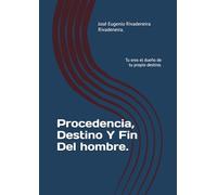 Procedencia, Destino Y fin del Hombre.: Tu Eres El Dueño de tu Propio Destino